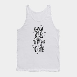 Buy Me Toys and Tell Me I'm Cute Tank Top